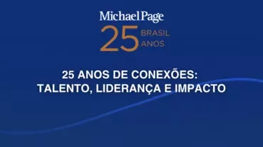 Michael Page Brasil: 25 anos de conexões, talento, liderança e impacto